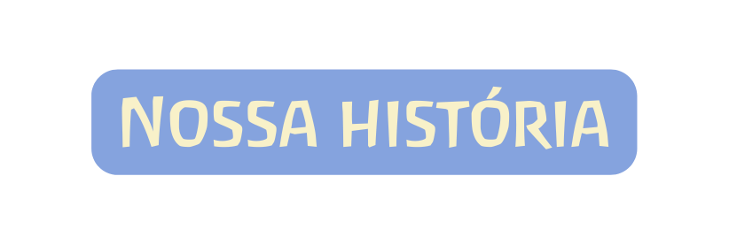 Nossa história